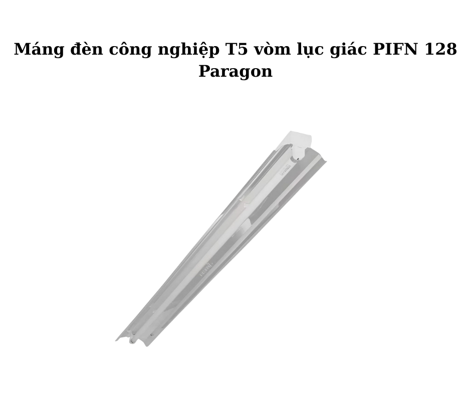 Máng đèn công nghiệp T5 vòm lục giác PIFN 128 Paragon 2 Thiết kế hiện đại và chắc chắn
