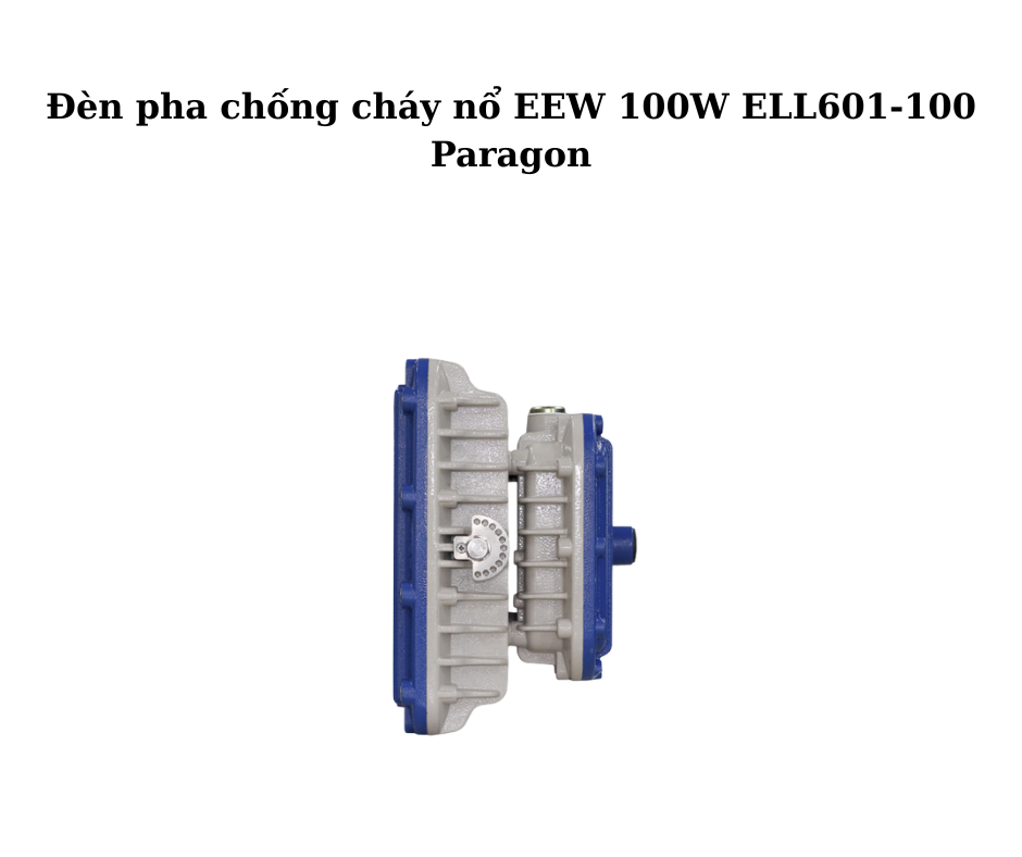 Đèn pha chống cháy nổ EEW 100W ELL601-100 Paragon 5 Đèn pha chống cháy nổ EEW 100W ELL601-100 Paragon