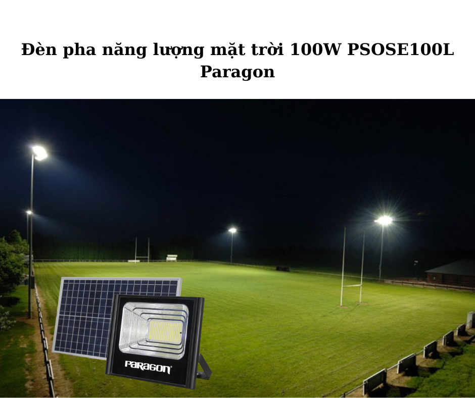Đèn pha năng lượng mặt trời 100W PSOSE100L Paragon 4 Ứng dụng đa dạng