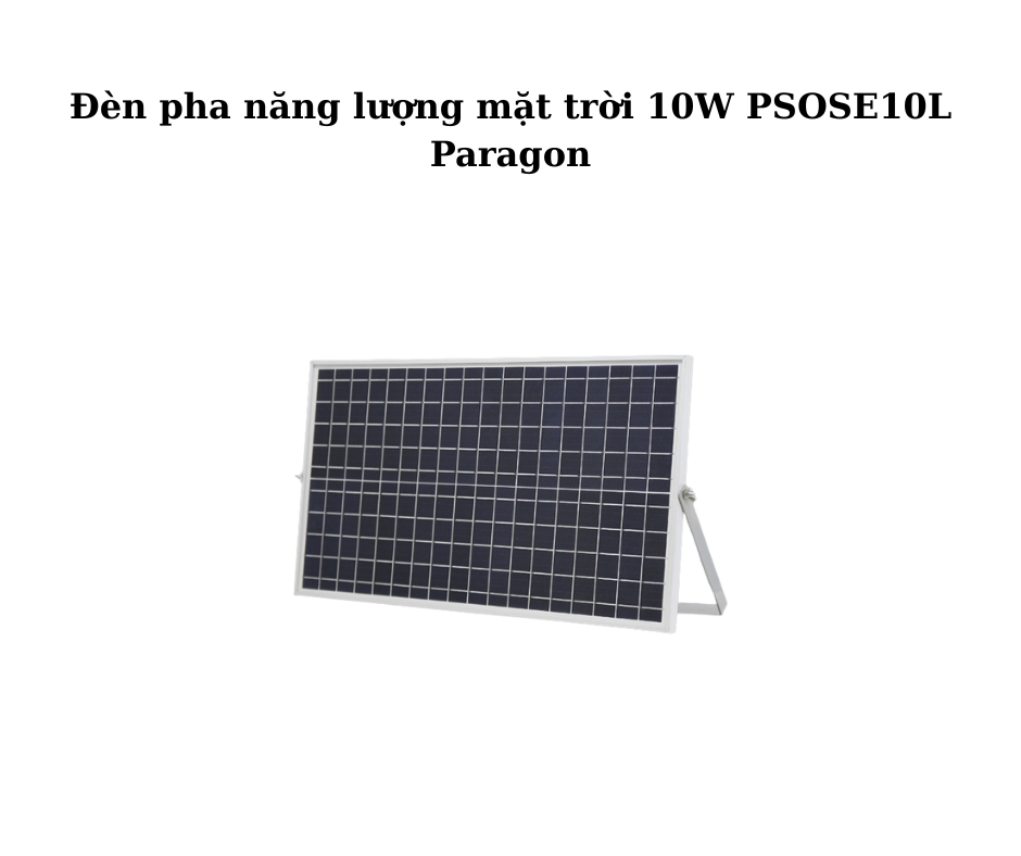 Đèn pha năng lượng mặt trời 10W PSOSE10L Paragon 5 đèn PSOSE10L 10W Paragon