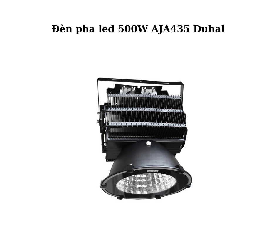 Đèn pha led 500W AJA435 Duhal 2 Thiết kế hiện đại và chắc chắn