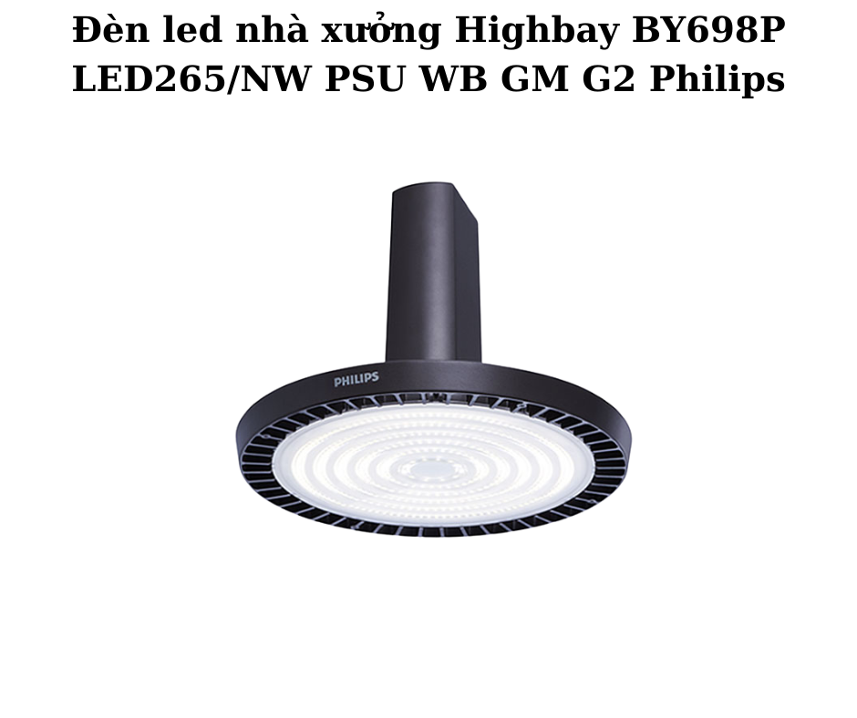 Đèn led nhà xưởng Highbay BY698P LED265/NW PSU WB GM G2 Philips 2 Thiết Kế Hiện Đại, Chắc Chắn