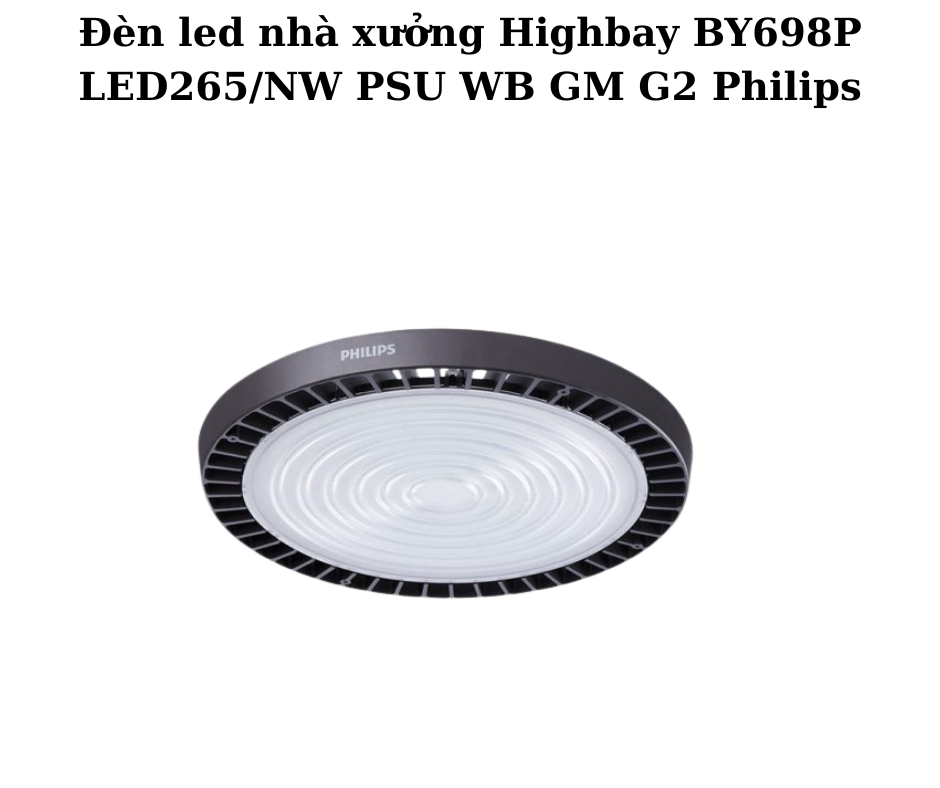 Đèn led nhà xưởng Highbay BY698P LED265/NW PSU WB GM G2 Philips 5 Thông Số Kỹ Thuật Chi Tiết