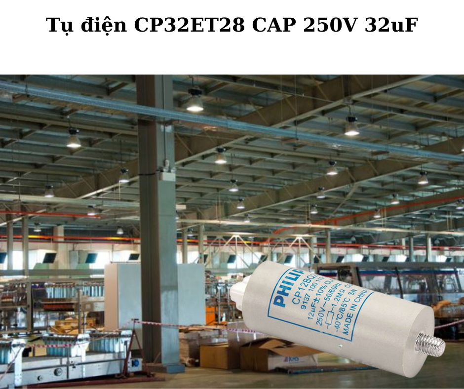 Tụ điện CP32ET28 CAP 250V 32uF 4 Ứng dụng đa dạng