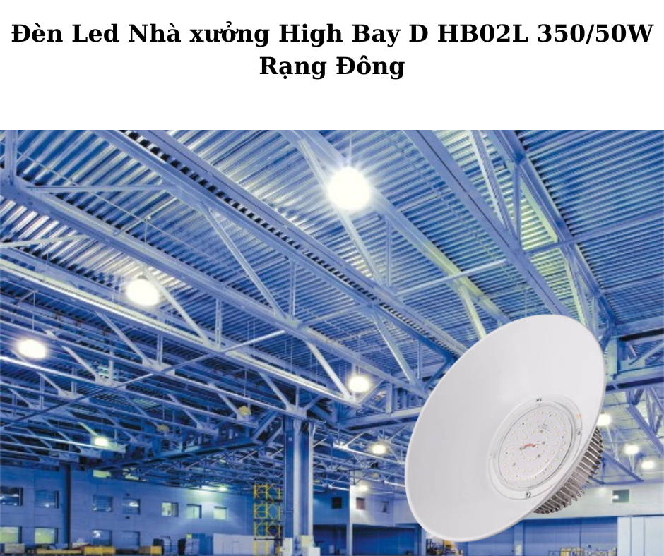 Đèn Led Nhà xưởng High Bay D HB02L 350/50W Rạng Đông 4 Ứng dụng đa dạng