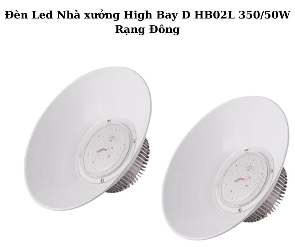 Đèn Led Nhà xưởng High Bay D HB02L 350/50W Rạng Đông 2 Thiết kế hiện đại và chắc chắn