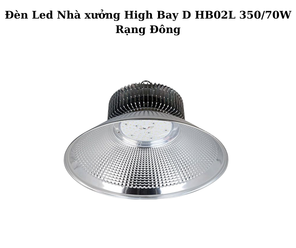 Đèn Led Nhà xưởng High Bay D HB02L 350/70W Rạng Đông 2 Thiết kế hiện đại và chắc chắn