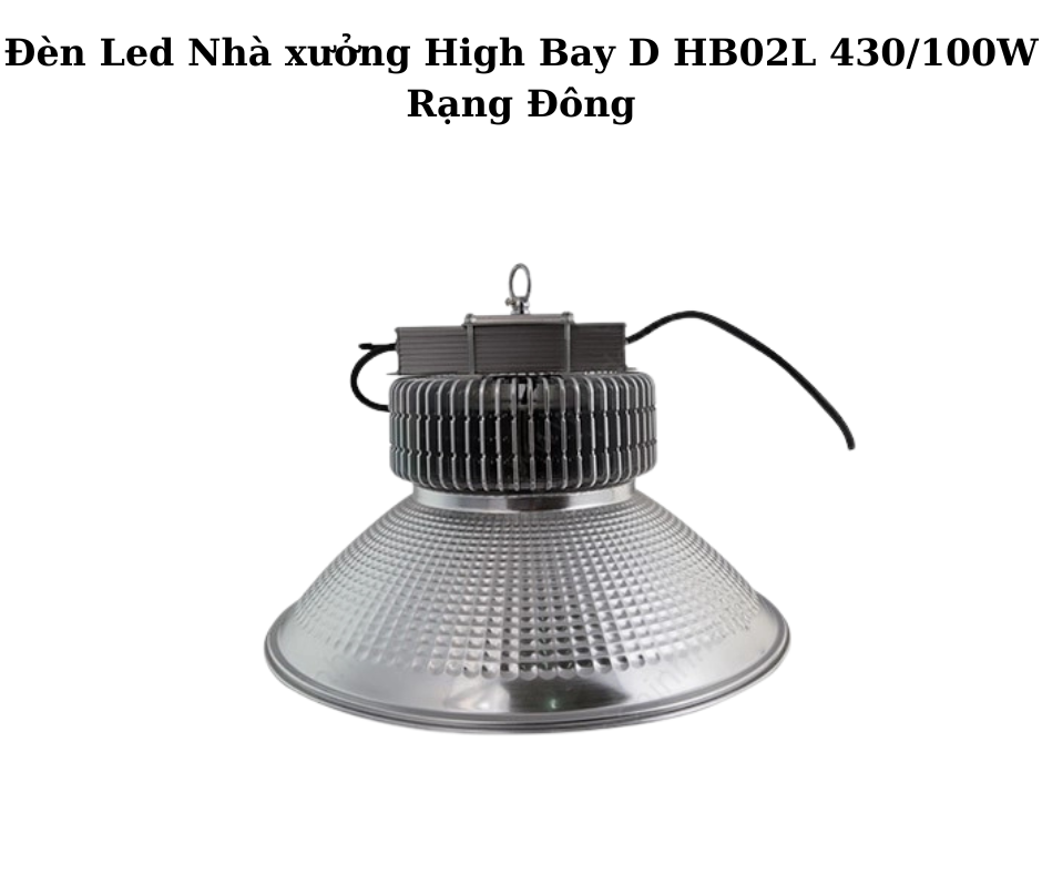 Đèn Led Nhà xưởng High Bay D HB02L 430/100W Rạng Đông 2 Thiết kế hiện đại và chắc chắn