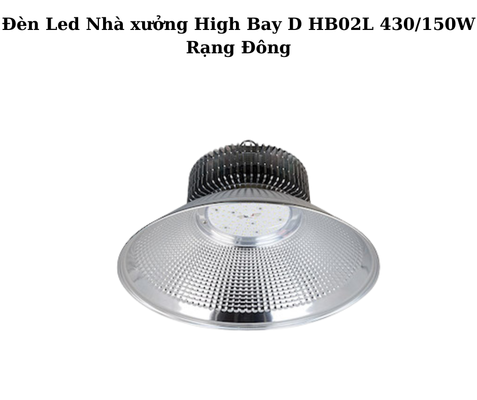 Đèn Led Nhà xưởng High Bay D HB02L 430/150W Rạng Đông 2 Thiết kế hiện đại và chắc chắn