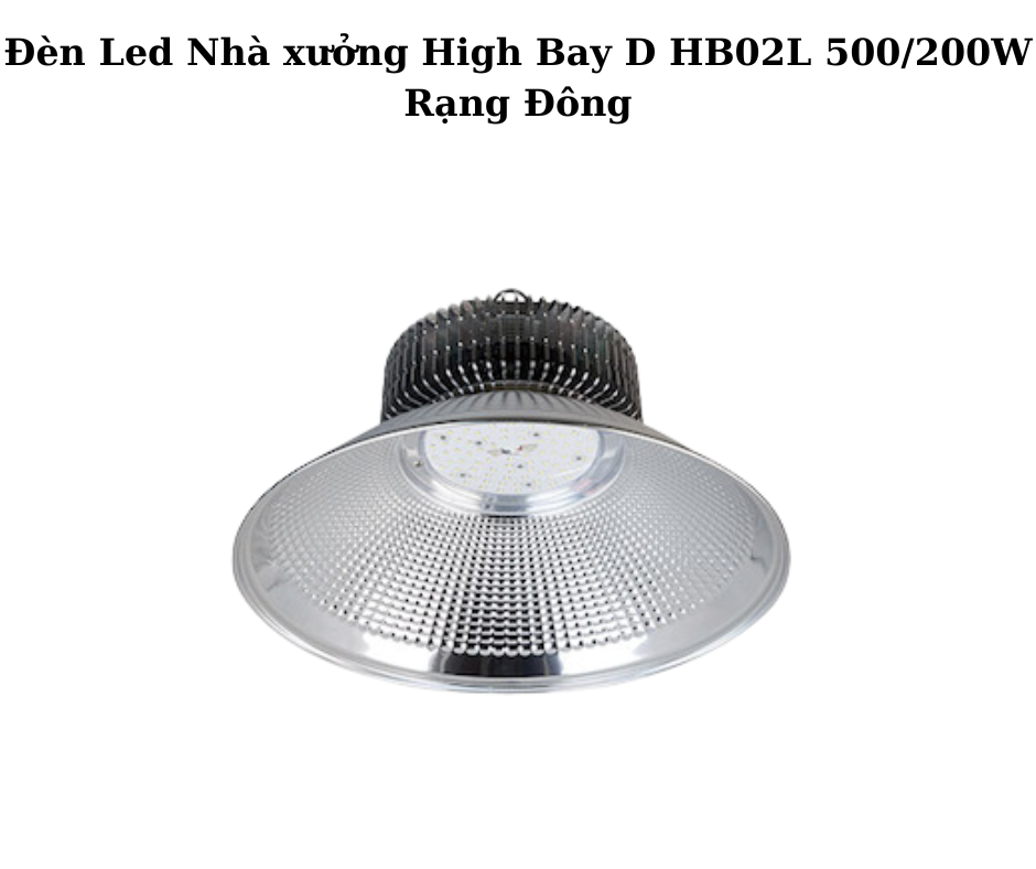 Đèn Led Nhà xưởng High Bay D HB02L 500/200W Rạng Đông 2 Thiết kế hiện đại và chắc chắn