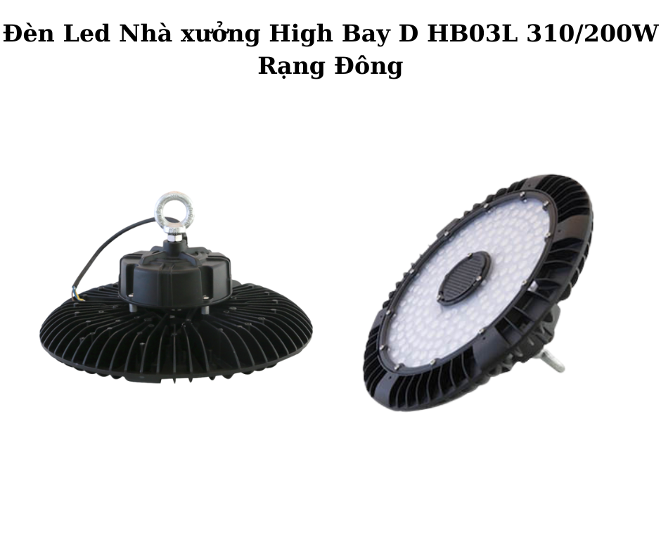 Đèn Led Nhà xưởng High Bay D HB03L 310/200W Rạng Đông 2 Thiết kế hiện đại và chắc chắn