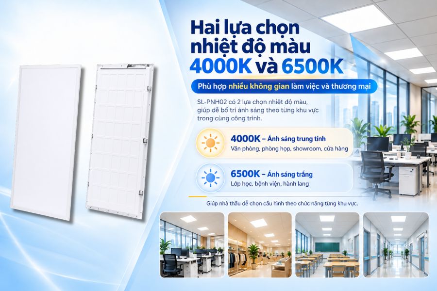 SL-PNH02 có hai lựa chọn nhiệt độ màu gồm 4000K và 6500K, phù hợp với nhiều không gian làm việc và thương mại.